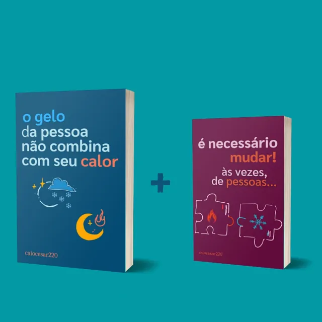 Combo “O gelo da pessoa não combina com seu calor + É necessário mudar, às vezes, de pessoas + BRINDE” de Caio César da Silva