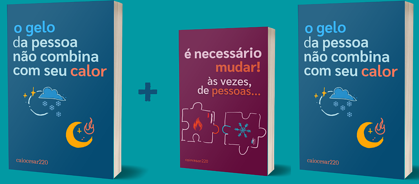 O gelo da pessoa não combina com seu calor + É necessário mudar, às vezes, de pessoas + BRINDE pdflivro.com.br