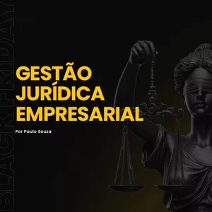 Descubra o Curso de Gestão Jurídica Empresarial com Paulo Souza: Seu Caminho para o Sucesso Jurídico e Empresarial