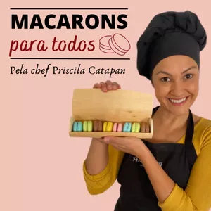 Curso Macarons Para Todos por Priscila Catapan – Aprenda a Fazer Macarons Perfeitos de Forma Simples e Intuitiva
