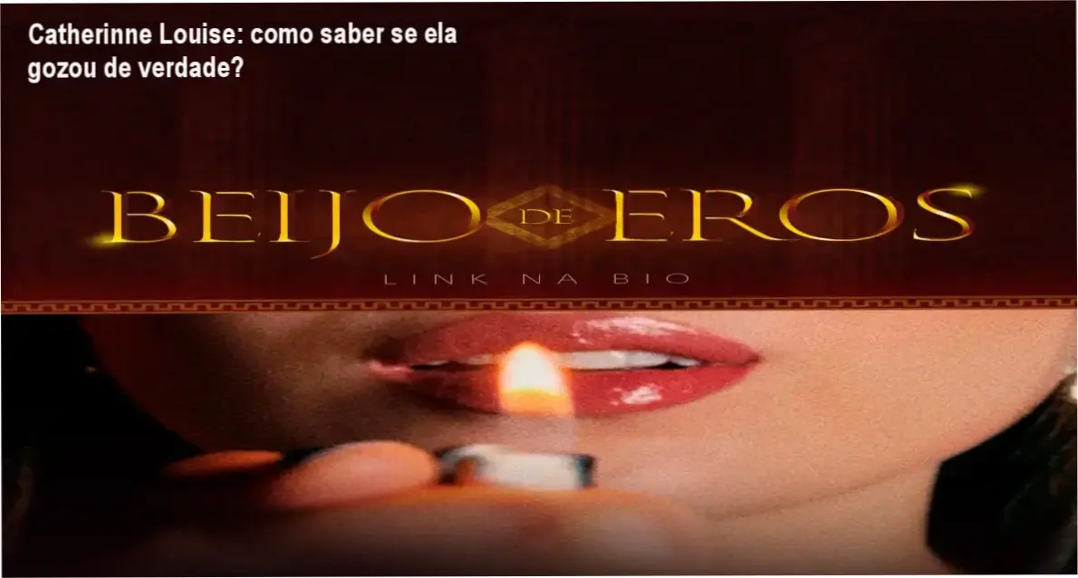 Catherinne Louise explicando a técnica Beijo de Eros para prazer feminino real