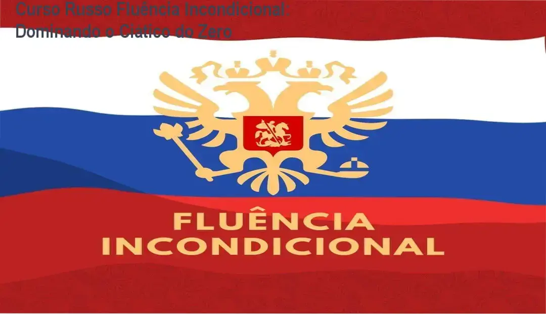 Curso Russo Fluência Incondicional com título educacional e dez parcelas simbólicas áureas