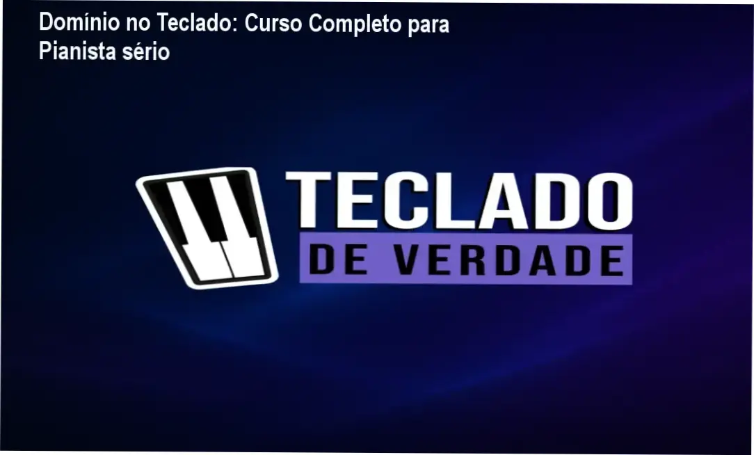 Máximo desempenho em cada acorde com o 'Teclado de Verdade - Curso Completo'.
