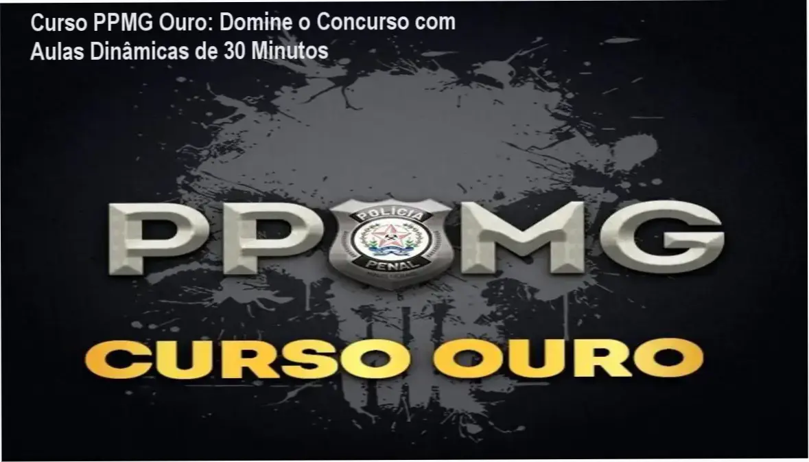 Curso PPMG Ouro com vídeoaulas curtas de 30 minutos focadas na reta final do concurso.