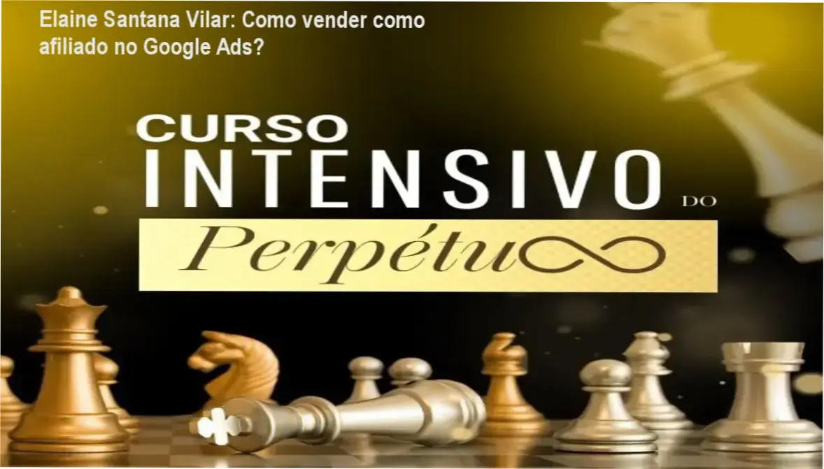 Elaine Santana Vilar apresenta o Curso Intensivo do Perpétuo focado em Google Ads para afiliados