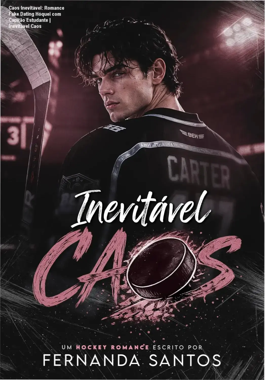 Capa digital ilustrada de Chloe Harper emocionada ao lado do capitão Dylan Carter em um jogo de hóquei universitário, com os títulos 'Caos Inevitável: Fake Dating' em destaque