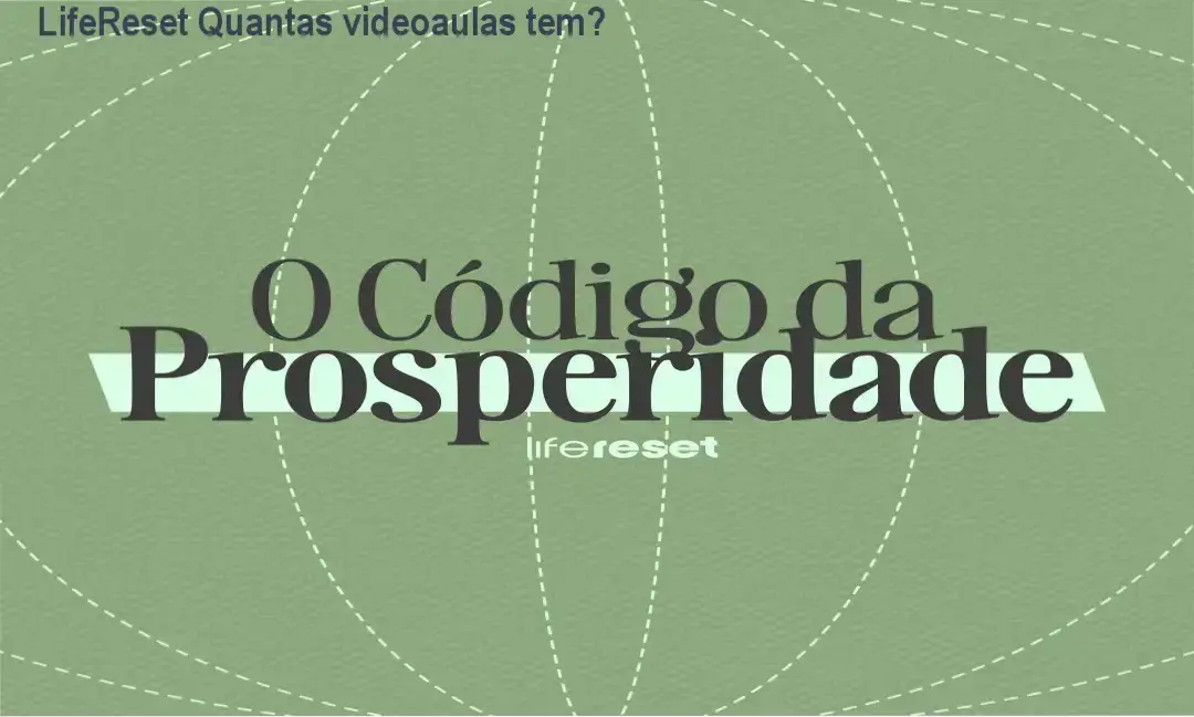 Imagem mostrando tela do curso Código da Prosperidade da Life Reset com dúvida sobre quantidade de videoaulas