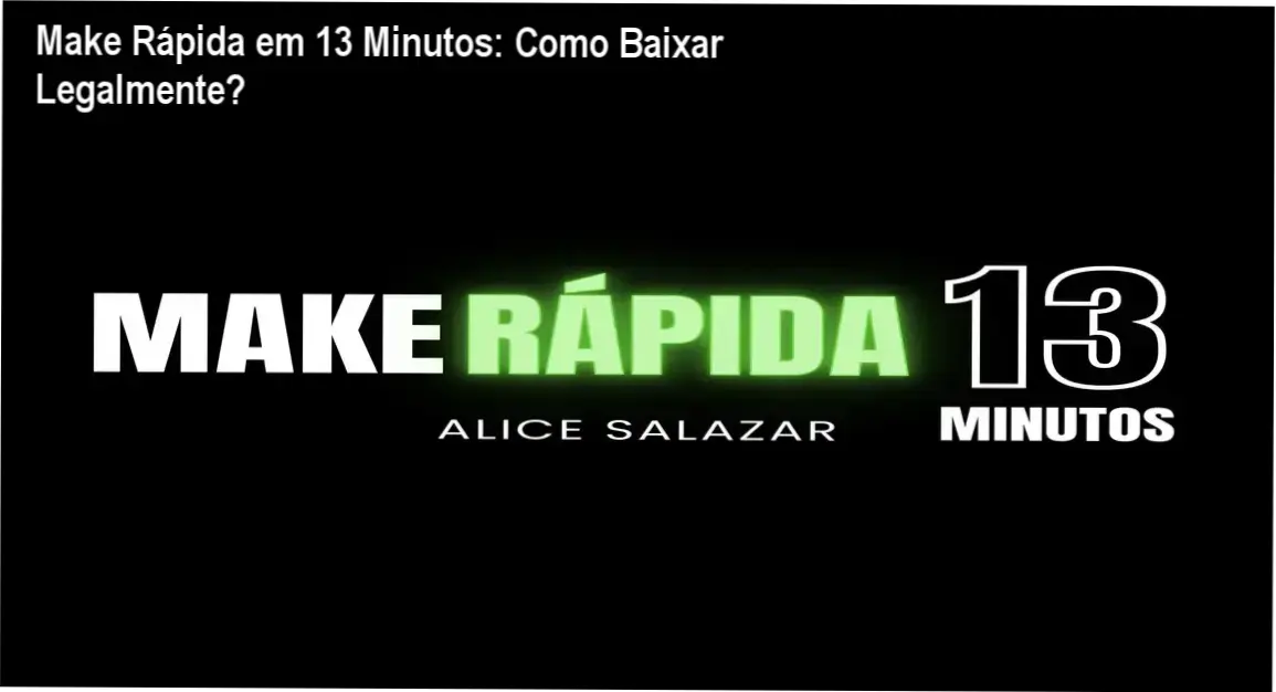 Imagem promocional do curso Make Rápida em 13 Minutos de Alice Salazar destacando download oficial