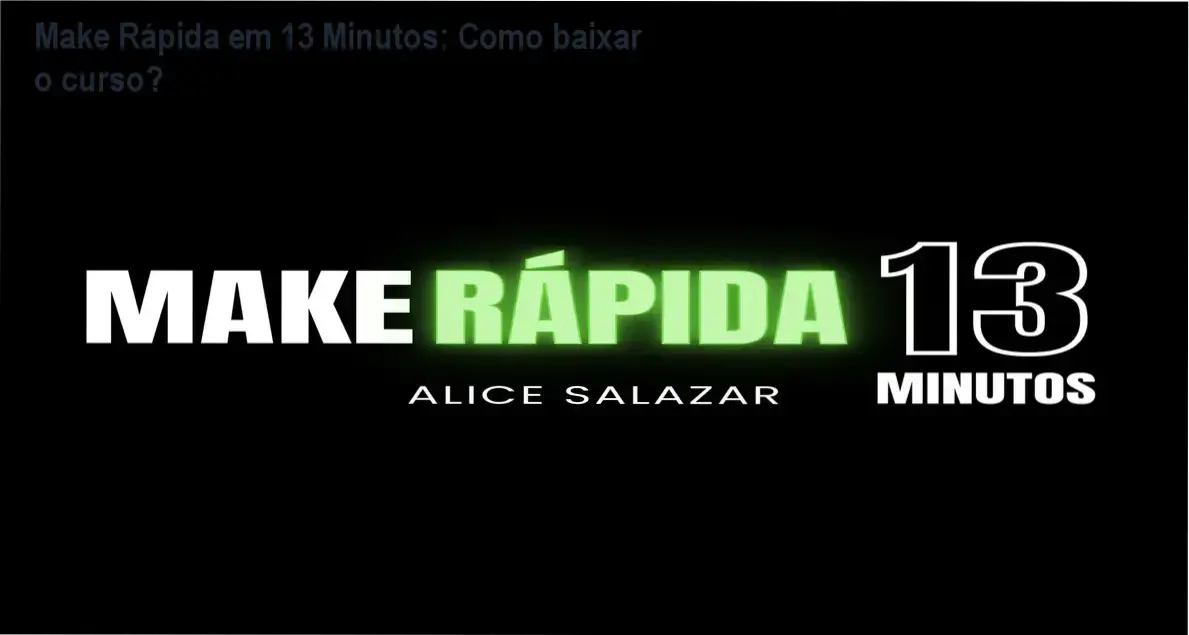 Tela do curso Make Rápida em 13 Minutos com Alice Salazar mostrando acesso ao conteúdo