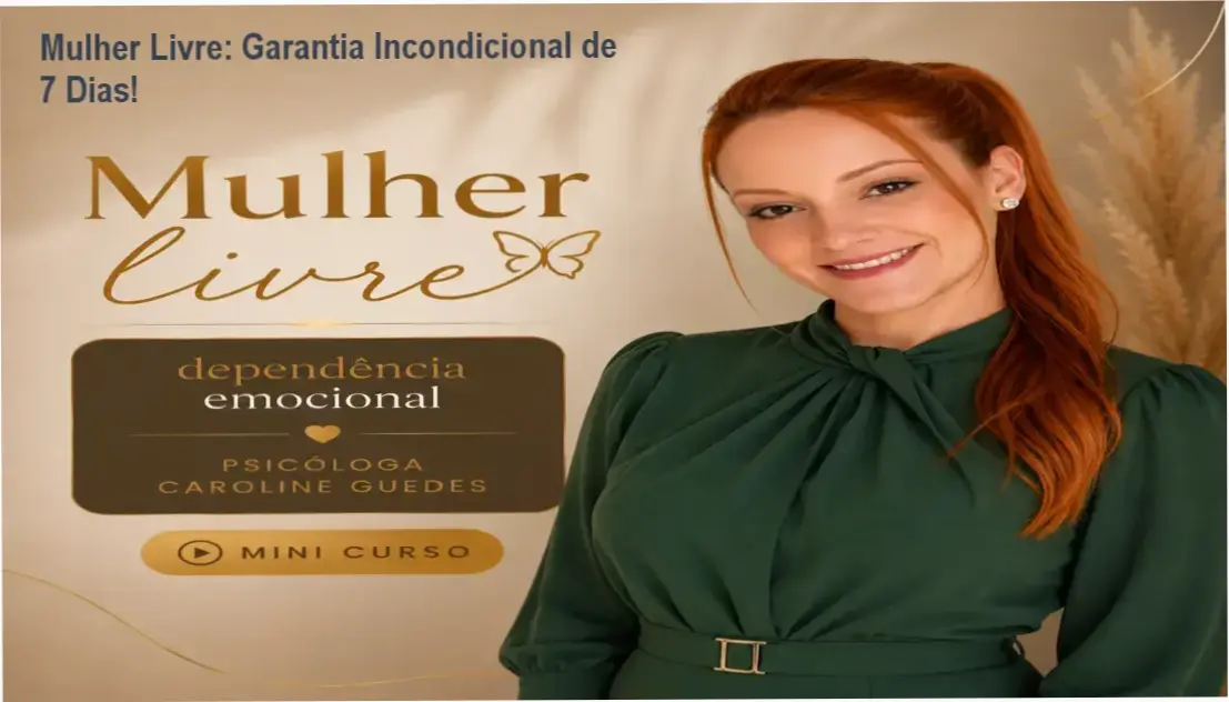 Mulher Livre Caroline Guedes - compra segura e acesso oficial do curso de dependência emocional
