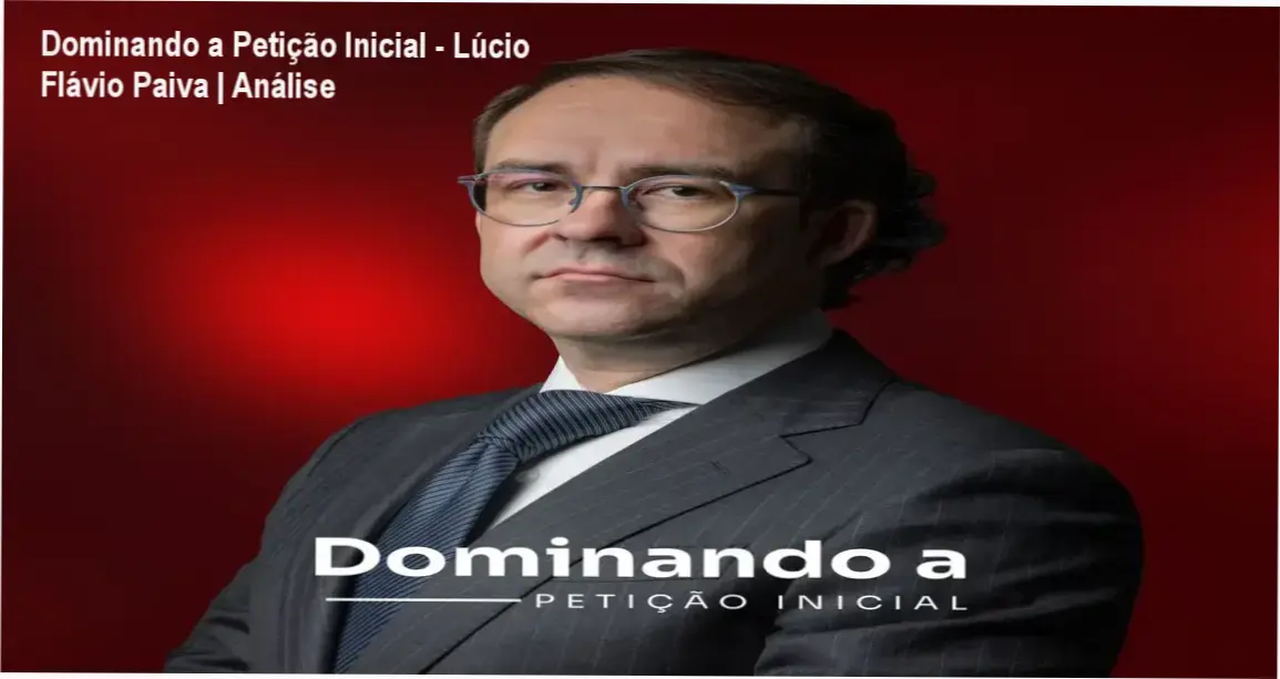 Capa do curso Dominando a Petição Inicial do professor Lúcio Flávio Paiva destacando técnicas de redação jurídica persuasiva