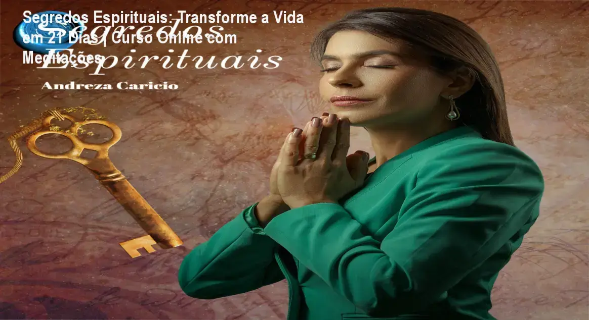 Curso online Segredos Espirituais de Andreza Carício com meditação guiada e materiais de autoconhecimento para desenvolvimento espiritual