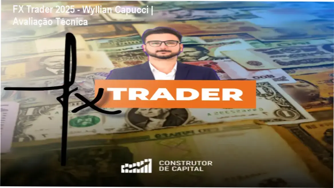 Análise do método FX Trader 2025 de Wyllian Capucci para consistência em Forex