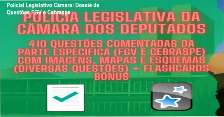 Material de estudo para Policial Legislativo da Câmara com questões comentadas e flashcards